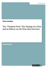 bokomslag "Twinless Twin". The Passing of a Twin and its Effects on the Twin that Survived
