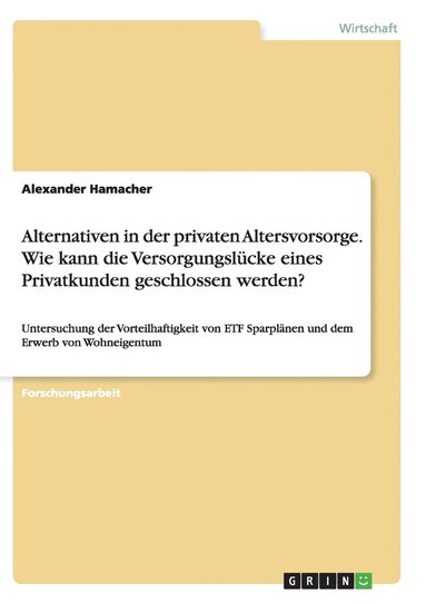 bokomslag Alternativen in der privaten Altersvorsorge. Wie kann die Versorgungslcke eines Privatkunden geschlossen werden?