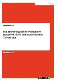 bokomslag Die Bedrohung Der Internationalen Sicherheit Durch Den Transnationalen Terrorismus