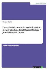 bokomslag Career Trends in Female Medical Students. A study at Allama Iqbal Medical College / Jinnah Hospital, Lahore