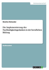 bokomslag Die Implementierung des Nachhaltigkeitsgedanken in der beruflichen Bildung