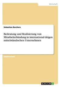 bokomslag Bedeutung Und Realisierung Von Mitarbeiterbindung in International Tatigen Mittelstandischen Unternehmen