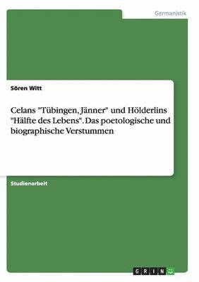 bokomslag Celans Tubingen, Janner Und Holderlins Halfte Des Lebens. Das Poetologische Und Biographische Verstummen