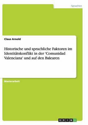 bokomslag Historische Und Sprachliche Faktoren Im Identitatskonflikt in Der 'Comunidad Valenciana' Und Auf Den Balearen