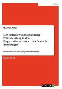 bokomslag Der Einfluss wissenschaftlicher Politikberatung in den Enquete-Kommissionen des Deutschen Bundestages