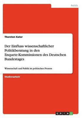 Der Einfluss wissenschaftlicher Politikberatung in den Enquete-Kommissionen des Deutschen Bundestages 1