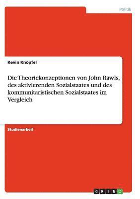 bokomslag Theoriekonzeptionen von John Rawls, des aktivierenden Sozialstaates und des kommunitaristischen Sozialstaates im Vergleich