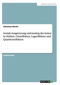 bokomslag Soziale Ausgrenzung und Anstieg der Armut in Stadten. Ortseffekten, Lageeffekten und Quartierseffekten