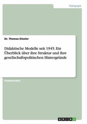 bokomslag Didaktische Modelle Seit 1945. Ein Uberblick Uber Ihre Struktur Und Ihre Gesellschaftspolitischen Hintergrunde