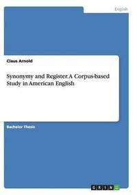 bokomslag Synonymy and Register. a Corpus-Based Study in American English