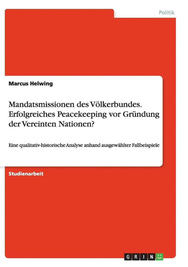 Mandatsmissionen Des Volkerbundes. Erfolgreiches Peacekeeping VOR Grundung Der Vereinten Nationen? 1