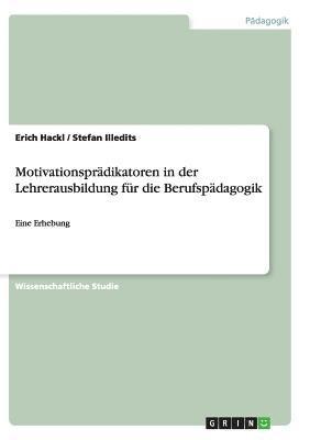 Erich Hackl, Stefan Illedits - Motivationsprädikatoren in der Lehrerausbildung für die Berufspädagogik, Häftad
