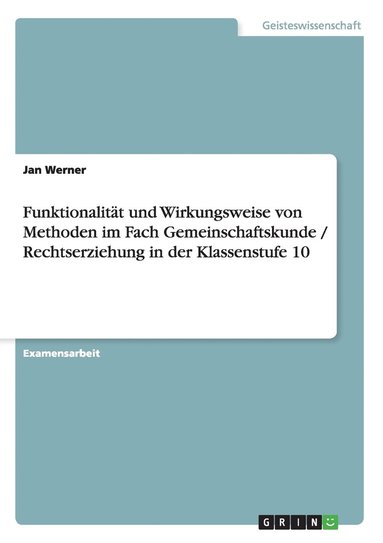 Jan Werner - Funktionalität und Wirkungsweise von Methoden im Fach Gemeinschaftskunde / Rechtserziehung in der Klassenstufe 10, Häftad