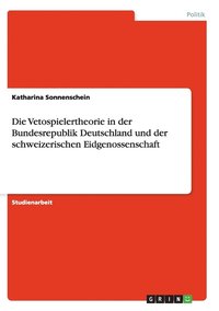 bokomslag Die Vetospielertheorie in der Bundesrepublik Deutschland und der schweizerischen Eidgenossenschaft