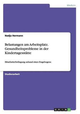 Belastungen am Arbeitsplatz. Gesundheitsprobleme in der Kindertagessttte 1