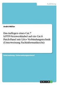 bokomslag Das Auflegen Eines Cat.7 S/FTP-Netzwerkkabel Auf Ein Cat.6 Patch-Panel Mit Lsa+ Verbindungstechnik (Unterweisung Fachinformatiker/In)