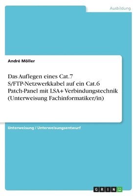 bokomslag Das Auflegen Eines Cat.7 S/FTP-Netzwerkkabel Auf Ein Cat.6 Patch-Panel Mit Lsa+ Verbindungstechnik (Unterweisung Fachinformatiker/In)