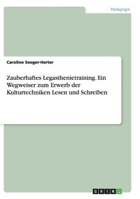 bokomslag Zauberhaftes Legasthenietraining. Ein Wegweiser zum Erwerb der Kulturtechniken Lesen und Schreiben