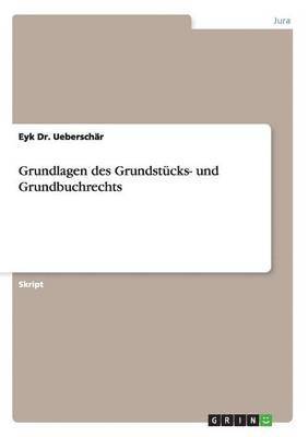 Eyk Ueberschär - Grundlagen des Grundstücks- und Grundbuchrechts, Häftad