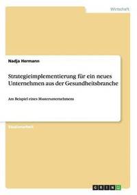 bokomslag Strategieimplementierung fr ein neues Unternehmen aus der Gesundheitsbranche