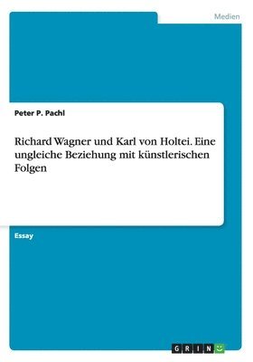 Richard Wagner und Karl von Holtei. Eine ungleiche Beziehung mit knstlerischen Folgen 1