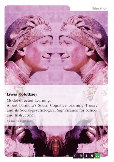 Liwia Kolodziej - Model-directed Learning. Albert Bandura's Social Cognitive Learning Theory and its Social-psychological Significance for School and Instruction, Häftad