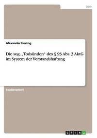 bokomslag Die sog. &quot;Todsnden&quot; des  93 Abs. 3 AktG im System der Vorstandshaftung