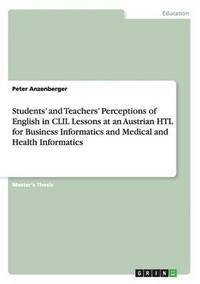 bokomslag Students' and Teachers' Perceptions of English in CLIL Lessons at an Austrian Htl for Business Informatics and Medical and Health Informatics