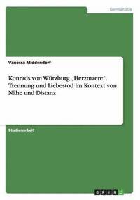 bokomslag Konrads von Wurzburg 'Herzmaere. Trennung und Liebestod im Kontext von Nahe und Distanz