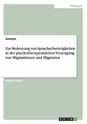 bokomslag Zur Bedeutung Von Sprachschwierigkeiten in Der Psychotherapeutischen Versorgung Von Migrantinnen Und Migranten