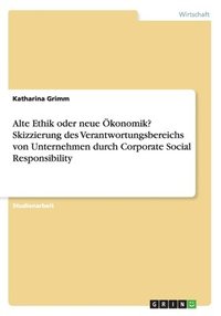 bokomslag Alte Ethik Oder Neue Okonomik? Skizzierung Des Verantwortungsbereichs Von Unternehmen Durch Corporate Social Responsibility