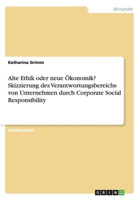 bokomslag Alte Ethik Oder Neue Okonomik? Skizzierung Des Verantwortungsbereichs Von Unternehmen Durch Corporate Social Responsibility