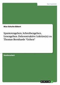 bokomslag Spazierengehen, Schreibengehen, Lesengehen. Dekonstruktive Lektre(n) zu Thomas Bernhards &quot;Gehen&quot;