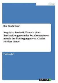 bokomslag Kognitive Semiotik. Versuch einer Beschreibung mentaler Reprsentationen mittels der berlegungen von Charles Sanders Peirce