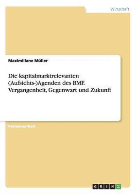 bokomslag Die Kapitalmarktrelevanten (Aufsichts-)Agenden Des Bmf. Vergangenheit, Gegenwart Und Zukunft