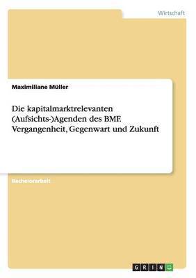 bokomslag Die Kapitalmarktrelevanten (Aufsichts-)Agenden Des Bmf. Vergangenheit, Gegenwart Und Zukunft