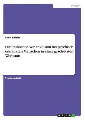 bokomslag Realisation von Inklusion bei psychisch erkrankten Menschen in einer geschützten Werkstatt