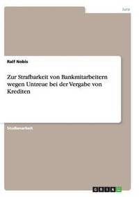 bokomslag Zur Strafbarkeit von Bankmitarbeitern wegen Untreue bei der Vergabe von Krediten