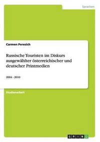 bokomslag Russische Touristen Im Diskurs Ausgewahlter Osterreichischer Und Deutscher Printmedien