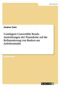 bokomslag Contingent Convertible Bonds. Auswirkungen Der Finanzkrise Auf Die Refinanzierung Von Banken Am Anleihenmarkt
