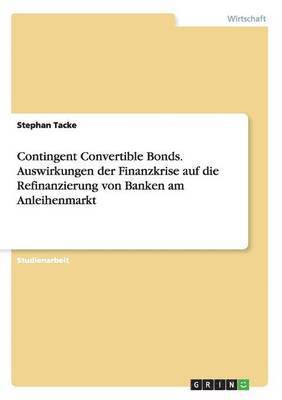 Contingent Convertible Bonds. Auswirkungen Der Finanzkrise Auf Die Refinanzierung Von Banken Am Anleihenmarkt 1