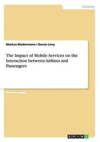 bokomslag The Impact of Mobile Services on the Interaction Between Airlines and Passengers