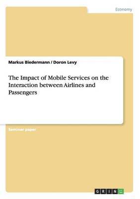 Markus Biedermann, Doron Levy - Impact of Mobile Services on the Interaction between Airlines and Passengers, Häftad
