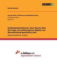 bokomslag Entdeckbarkeitstheorie. Eine Theorie uber die Frage, ob mathematische Objekte von Menschenhand geschaffen sind