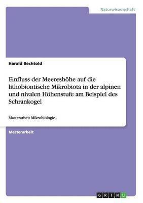 bokomslag Einfluss Der Meereshohe Auf Die Lithobiontische Mikrobiota in Der Alpinen Und Nivalen Hohenstufe Am Beispiel Des Schrankogel