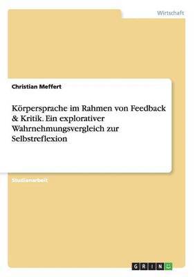 bokomslag Korpersprache Im Rahmen Von Feedback & Kritik. Ein Explorativer Wahrnehmungsvergleich Zur Selbstreflexion