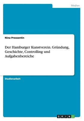 bokomslag Der Hamburger Kunstverein. Gründung, Geschichte, Controlling und Aufgabenbereiche