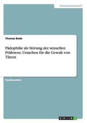 bokomslag Pdophilie als Strung der sexuellen Prferenz. Ursachen fr die Gewalt von Ttern