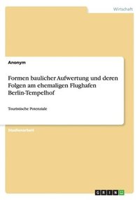 bokomslag Formen Baulicher Aufwertung Und Deren Folgen Am Ehemaligen Flughafen Berlin-Tempelhof