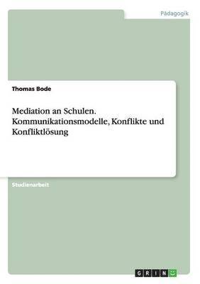 bokomslag Mediation an Schulen. Kommunikationsmodelle, Konflikte und Konfliktlsung